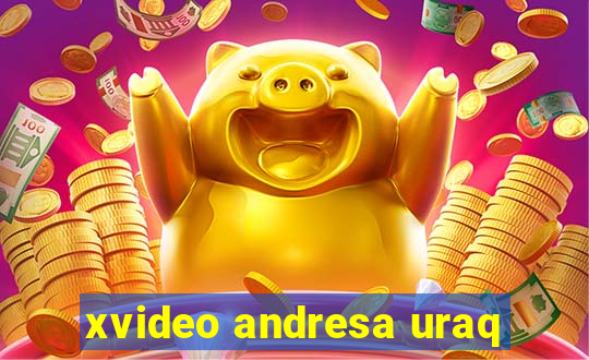 xvideo andresa uraq